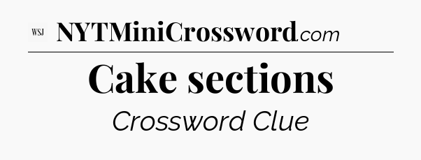 Cake sections - WSJ Crossword