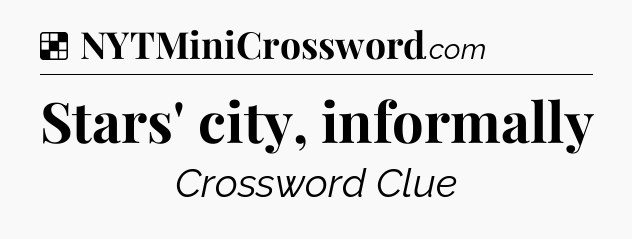 Solution: Stars' city, informally - NYT Crossword