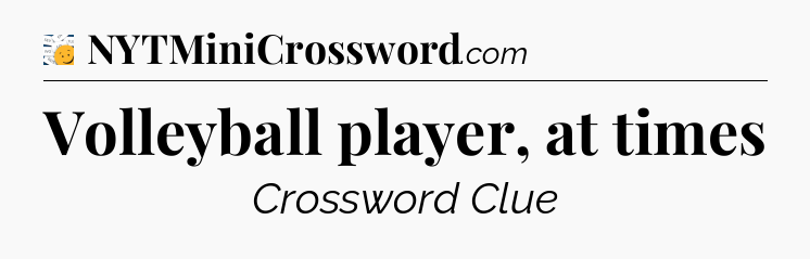 Volleyball player, at times - 7 Little Words