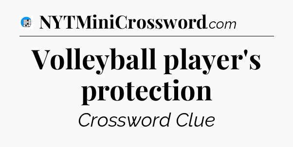 Volleyball player's protection Crossword Clue