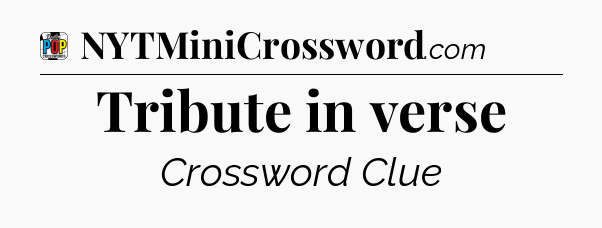 Tribute in verse Crossword Clue