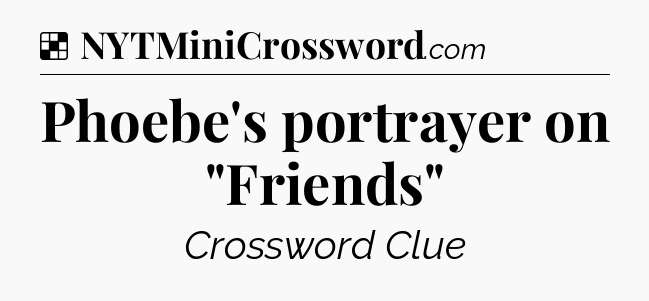 Solution: Phoebe's portrayer on 