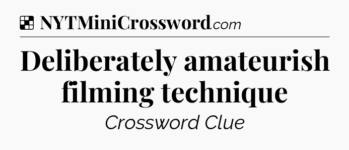 Solution: Deliberately amateurish filming technique - NYT Crossword