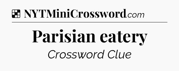 Solution: Parisian eatery - NYT Crossword