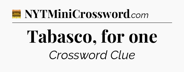 Tabasco, for one - Eugene Sheffer Crossword