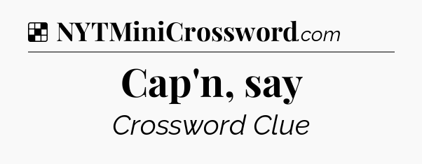 Solution: Cap'n, say - NYT Crossword