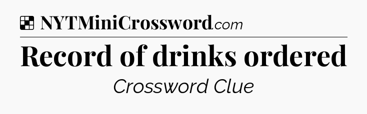 Solution: Record of drinks ordered - NYT Crossword