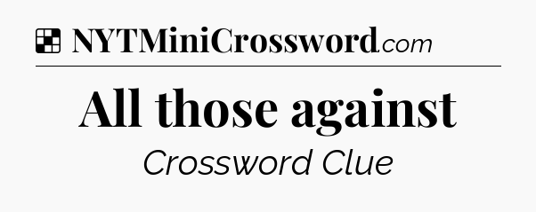 Solution: All those against - NYT Crossword