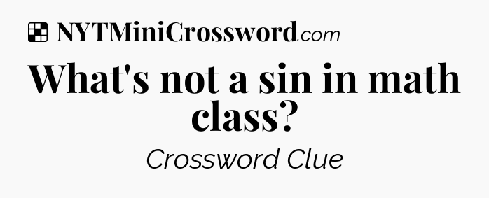 Solution: What's not a sin in math class - NYT Crossword