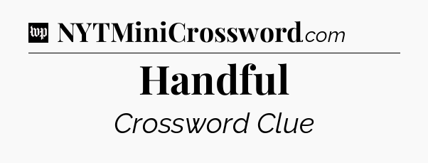 Handful Crossword Clue