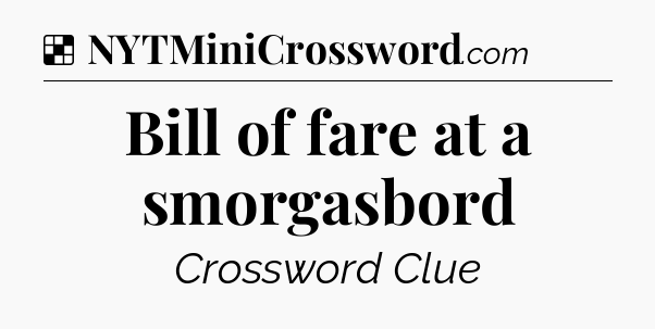 Solution: Bill of fare at a smorgasbord - NYT Crossword