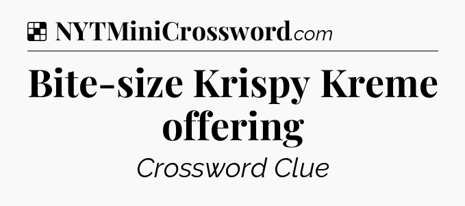Solution: Bite-size Krispy Kreme offering - NYT Crossword