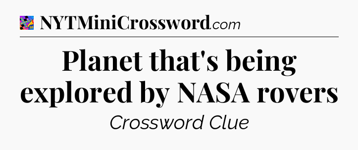 Planet that's being explored by NASA rovers Crossword Clue