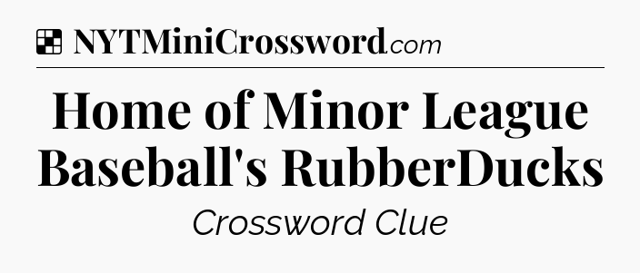 Solution: Home of Minor League Baseball's RubberDucks - NYT Crossword