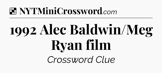 Solution: 1992 Alec Baldwin/Meg Ryan film - NYT Crossword