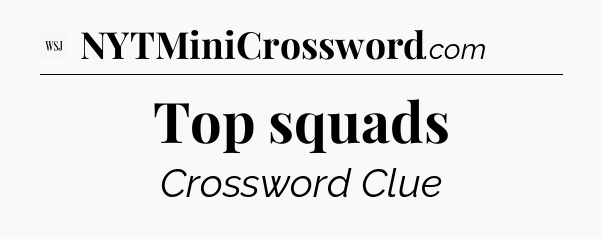 Top squads - WSJ Crossword