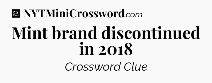 Mint brand discontinued in 2018 - LA Times Crossword