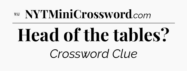 Head of the tables - WSJ Crossword