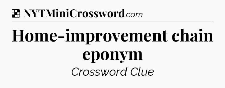 Solution: Home-improvement chain eponym - NYT Crossword