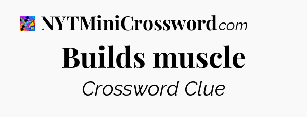 Builds muscle Crossword Clue