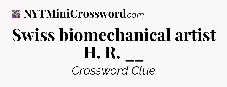 Swiss biomechanical artist H. R. __ Codycross