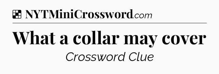Solution: What a collar may cover - NYT Crossword