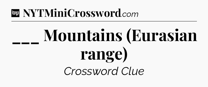 ___ Mountains (Eurasian range) Crossword Clue