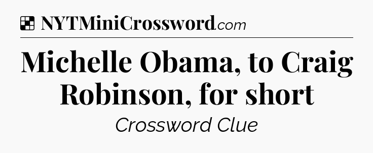 Solution: Michelle Obama, to Craig Robinson, for short - NYT Crossword