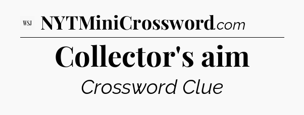 Collector's aim - WSJ Crossword