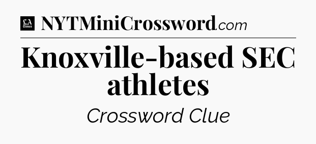 Knoxville-based SEC athletes - LA Times Crossword