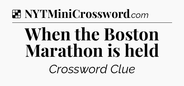 Solution: When the Boston Marathon is held - NYT Crossword