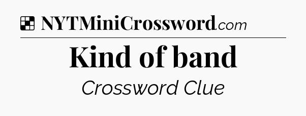 Solution: Kind of band - NYT Crossword