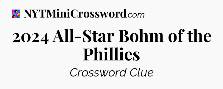 2024 All-Star Bohm of the Phillies Crossword Clue