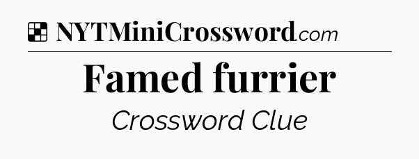 Solution: Famed furrier - NYT Crossword