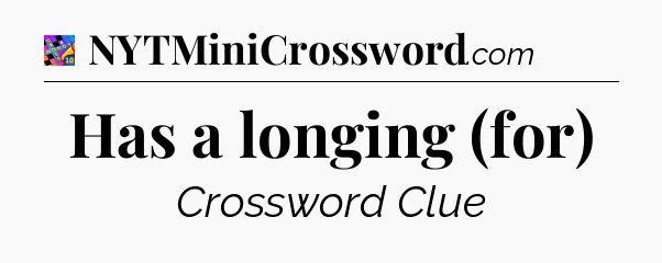 Has a longing (for) Crossword Clue