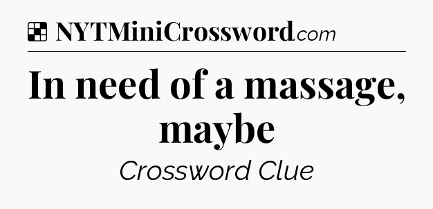 Solution: In need of a massage, maybe - NYT Crossword