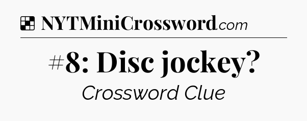 Solution: #8: Disc jockey - NYT Crossword