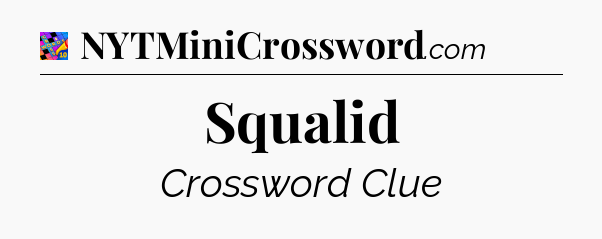 Squalid Crossword Clue