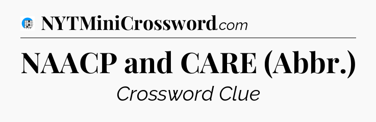 NAACP and CARE (Abbr.) Crossword Clue