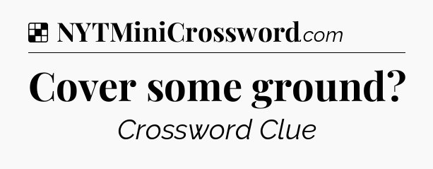 Solution: Cover some ground - NYT Crossword