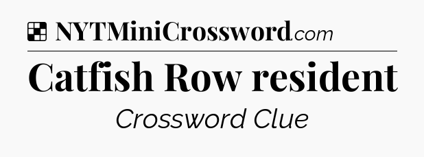 Solution: Catfish Row resident - NYT Crossword