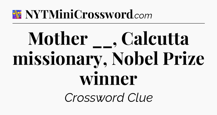 Mother __, Calcutta missionary, Nobel Prize winner Codycross