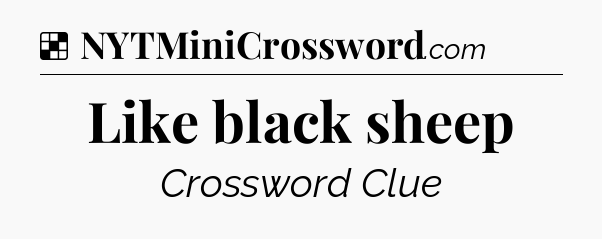 Solution: Like black sheep - NYT Crossword