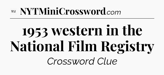 1953 western in the National Film Registry - WSJ Crossword