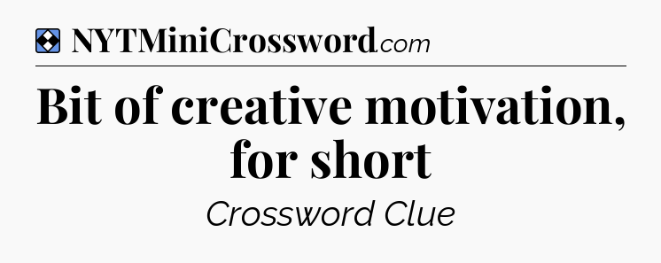 Solution: Bit of creative motivation, for short - NYT Mini Crossword