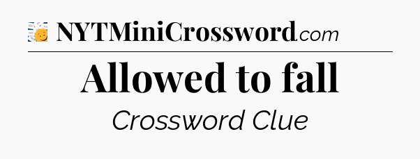 Allowed to fall - 7 Little Words