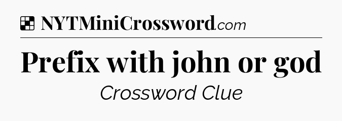 Solution: Prefix with john or god - NYT Crossword