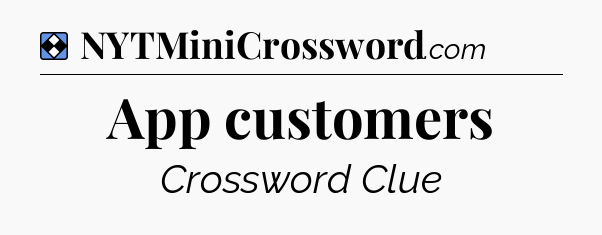 Solution: App customers - NYT Mini Crossword