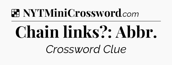 Solution: Chain links?: Abbr - NYT Crossword