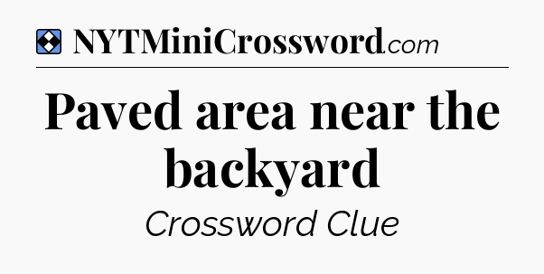 Solution: Paved area near the backyard - NYT Mini Crossword